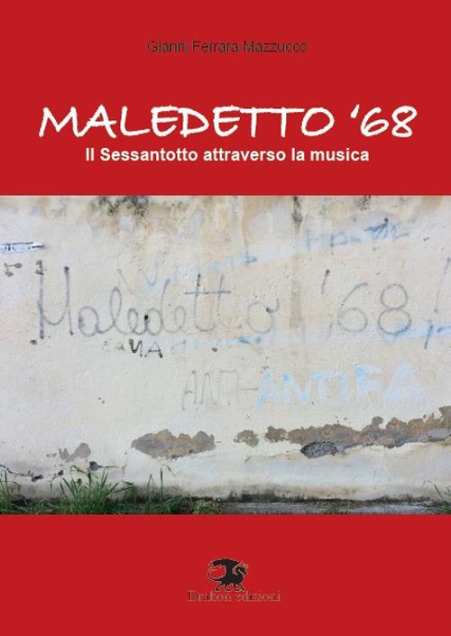 Maledetto '68. Il Sessantotto attraverso la musica - Gianni Ferrara Mazzucco - copertina