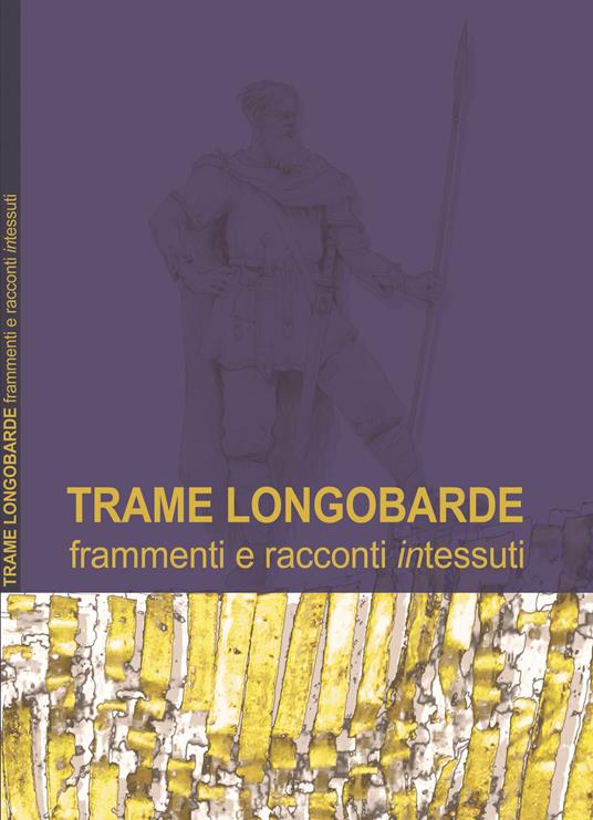 Trame longobarde. Frammenti e racconti «intessuti». Ediz. italiana e inglese - copertina
