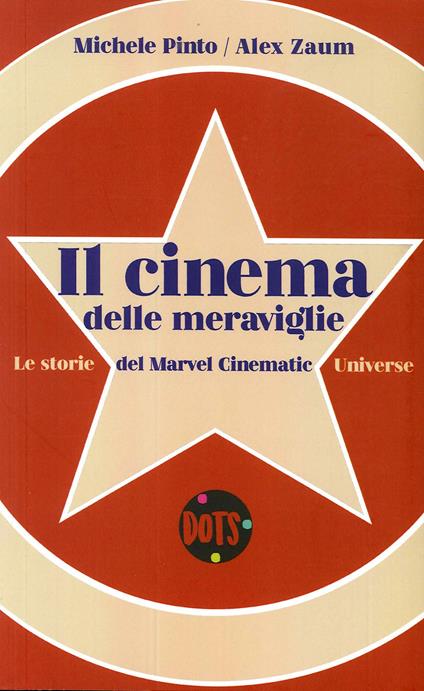 Il cinema delle meraviglie. Le storie del Marvel Cinematic Universe - Alex Zaum,Michele Pinto - copertina