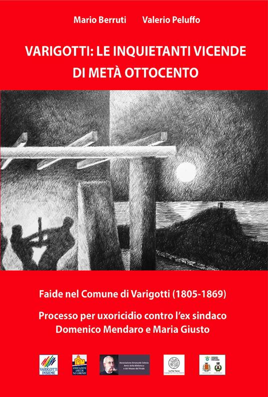 Varigotti: le inquietanti vicende di metà Ottocento. Faide nel comune di Varigotti (1805-1869). Processo per omicidio contro l'ex sindaco Domenico Mendaro e Maria Giusto - Mario Berruti,Valerio Peluffo - copertina