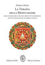 La terapia della meditazione. Dalle origini della pratica meditativa buddhista alle sue applicazioni in ambito clinico