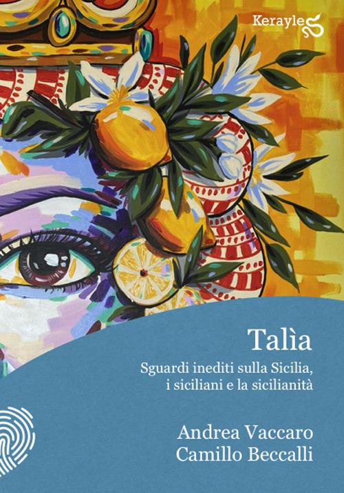 Talìa. Sguardi inediti sulla Sicilia, i siciliani e la sicilianità - Camillo Beccalli,Andrea Vaccaro - copertina