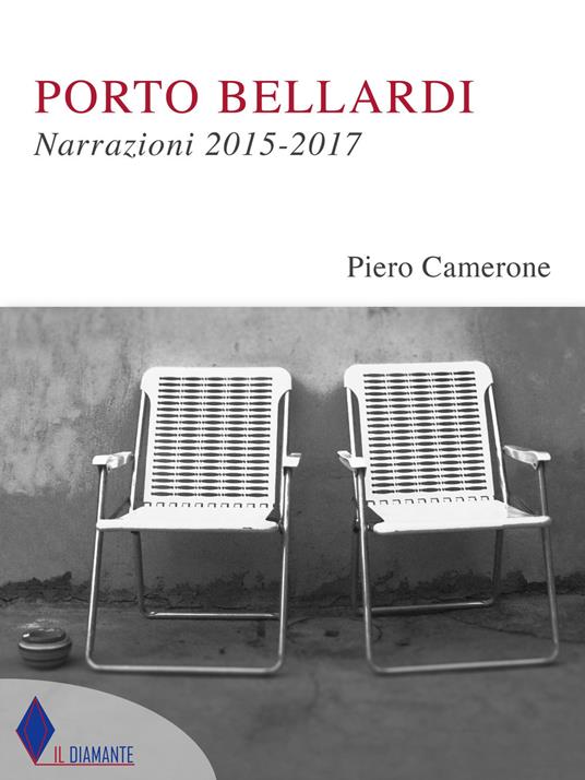 Porto Bellardi. Narrazioni 2015-2017 - Piero Camerone - copertina