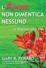 L' amore non dimentica nessuno. La risposta alla vita