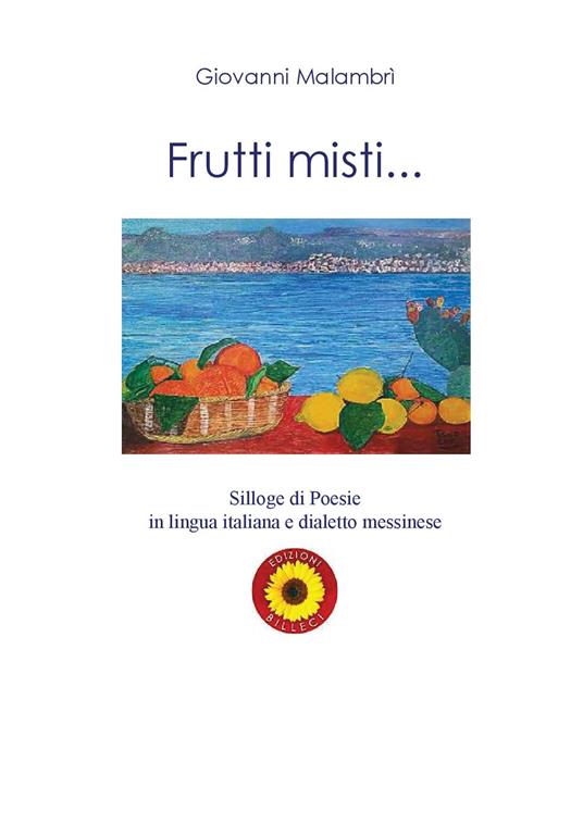 Frutti misti... Silloge di poesie in lingua italiana e dialetto messinese - Giovanni Malambrì - copertina