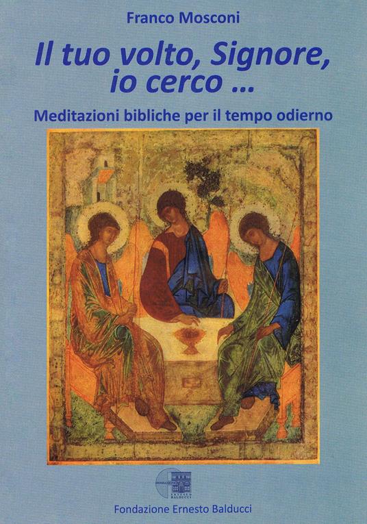 Il tuo volto Signore, io cerco. Meditazioni bibliche per il tempo odierno - Franco Mosconi - copertina