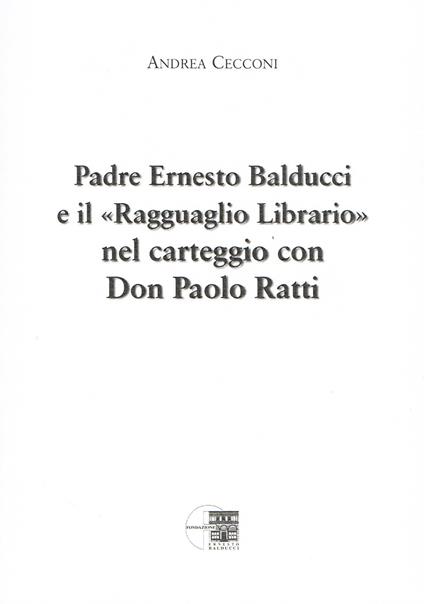 Padre Ernesto Balducci e il «ragguaglio librario» nel carteggio con don Paolo Ratti - Andrea Cecconi - copertina