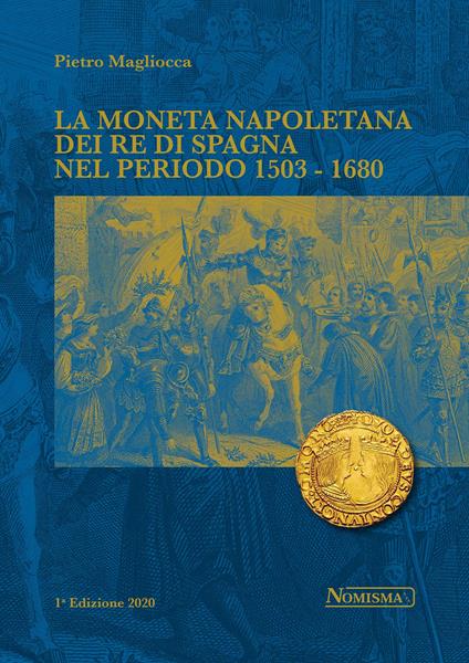 La moneta napoletana dei Re di Spagna nel periodo 1503-1680 - Pietro Magliocca - copertina