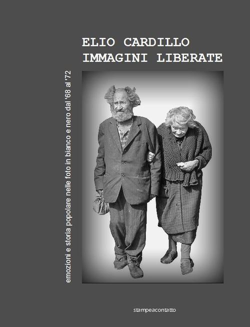 Immagini liberate. Ediz. illustrata - Elio Cardillo - copertina
