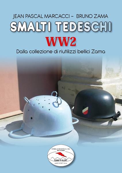 Smalti tedeschi WW2. Dalla collezione di riutilizzi bellici Zama - Jean Pascal Marcacci,Bruno Zama - copertina