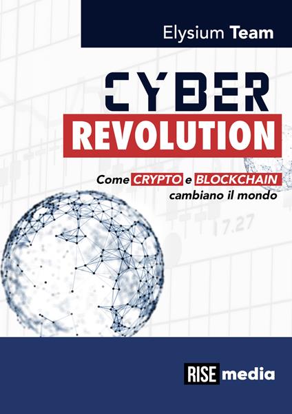 Cyber revolution. Come Crypto e Blockchain cambiano il mondo. Ediz. bilingue - Elysium Team - copertina