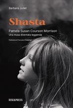Shasta. Pamela Susan Courson Morrison. Una musa diventata leggenda. Ediz. bilingue