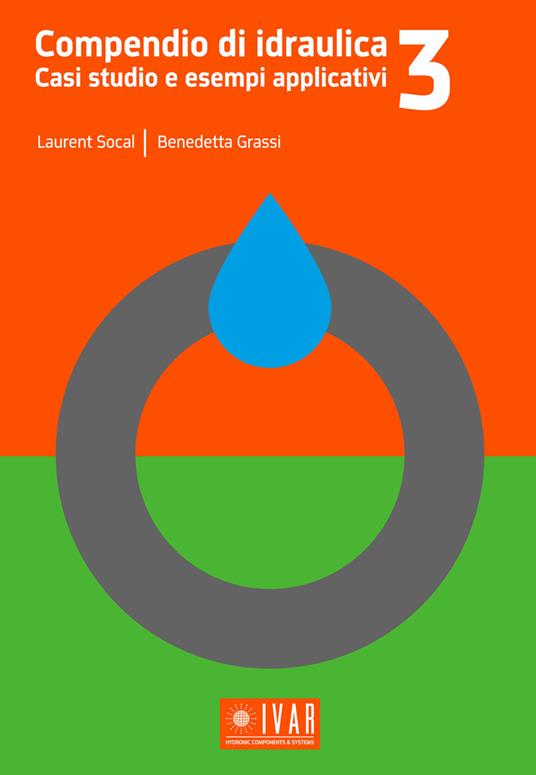 Compendio di idraulica. Casi studio e esempi applicativi. Vol. 3 - Laurent Socal,Benedetta Grassi - copertina