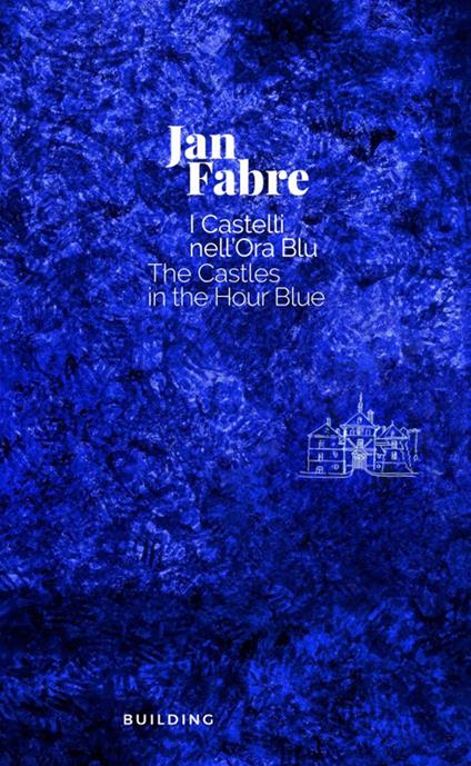 Jan Fabre. I castelli nell'ora blu-The Castles in the Hour Blue. Ediz. illustrata - copertina