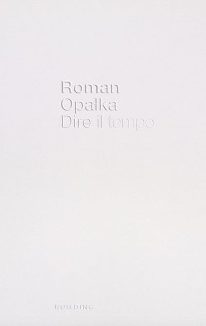 Roman Opalka. Dire il tempo. Ediz. italiana e inglese - copertina