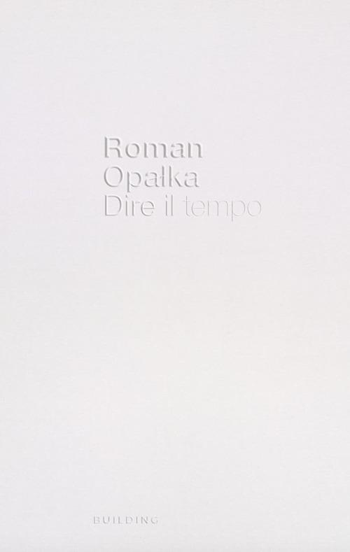 Roman Opalka. Dire il tempo. Ediz. italiana e inglese - copertina