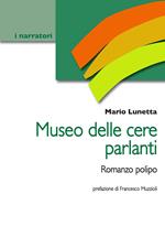 Museo delle cere parlanti. Romanzo polipo