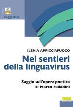 Nei sentieri della linguavirus. Saggio sull'opera poetica di Marco Palladini