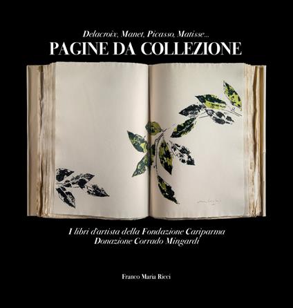 Pagine da collezione. Delacroix, Manet, Picasso, Matisse. I libri d'artista della Fondazione Cariparma. Donazione Corrado Mingardi. Ediz. illustrata - Corrado Mingardi,Vittorio Testa,Sandro Parmiggiani - copertina