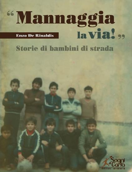 «Mannaggia la via!» Storie di bambini di strada - Enzo De Rinaldis - copertina