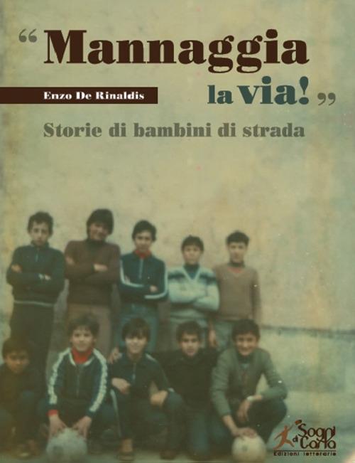 «Mannaggia la via!» Storie di bambini di strada - Enzo De Rinaldis - copertina