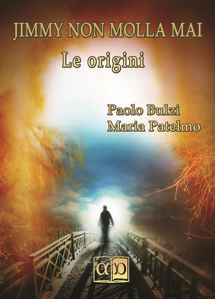 Jimmy non molla mai. Le origini - Paolo Bulzi,Maria Patelmo - copertina
