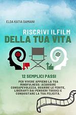 Riscrivi il film della tua vita. 12 semplici passi per vivere appieno la tua mindfulness