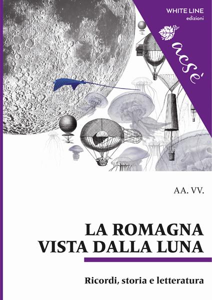 La Romagna vista dalla luna. Ricordi, storia e letteratura - copertina