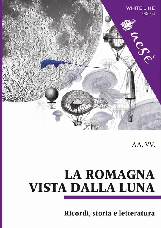 La Romagna vista dalla luna. Ricordi, storia e letteratura - copertina