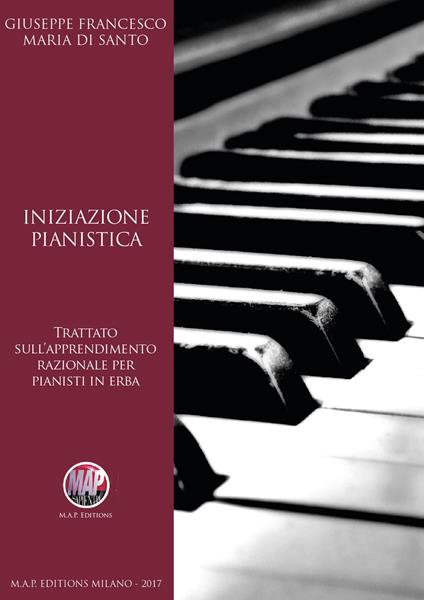 Iniziazione pianistica. Trattato sull'apprendimento razionale per pianisti in erba - Giuseppe Francesco Maria Di Santo - copertina