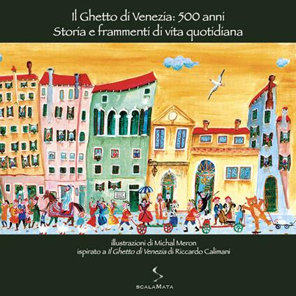 Il ghetto di Venezia: 500 anni. Storia e frammenti di vita quotidiana. Ediz. illustrata - Michal Meron - copertina
