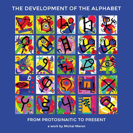 The development of the alphabet. From protosinaitic to present. Ediz. illustrata - Michal Meron - copertina