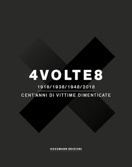 4 volte 8. 1918-1938-1948-2018. Cent'anni di vittime dimenticate - copertina