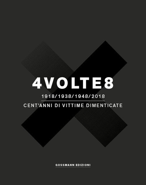 4 volte 8. 1918-1938-1948-2018. Cent'anni di vittime dimenticate - copertina