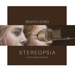 Stereopsia. Catalogo della mostra di Renata Soro (Cosenza, 10 marzo-21 aprile 2018)