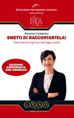 Smetti di raccontartela! Come liberarti dagli auto-sabotaggi mentali