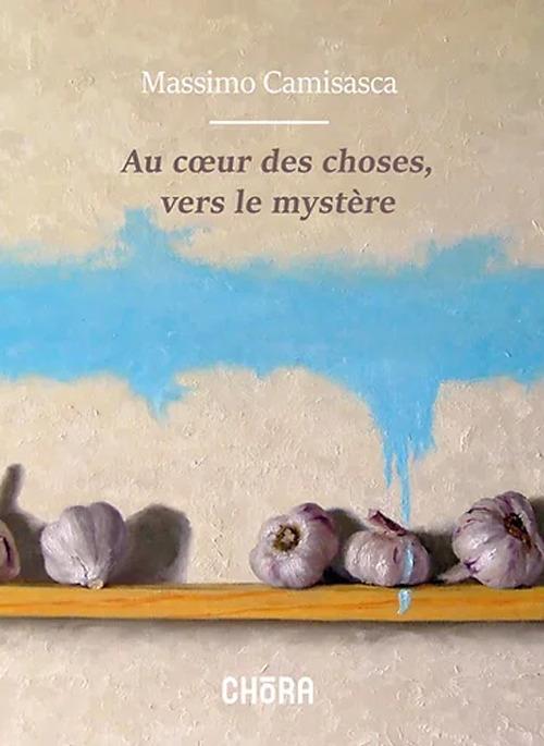 Au coeur des choses, vers le mystère - Massimo Camisasca - copertina