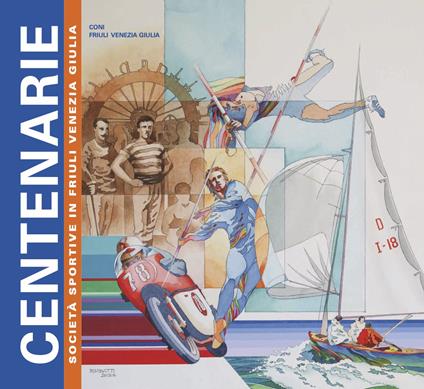 Centenarie. Società sportive centenarie in Friuli Venezia Giulia - copertina