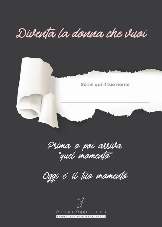 Diventa la donna che vuoi. Prima o poi arriva «quel momento» oggi e il tuo momento - Alessia Zuppicchiatti - copertina