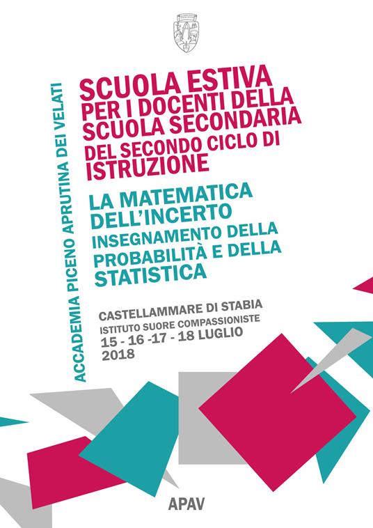 La matematica dell'incerto. Insegnamento della probabilità e della statistica (Castellammare di Stabia, 15-18 luglio 2018) - copertina