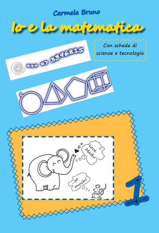 Io e la matematica. Con schede di scienze e tecnologia. Vol. 1 - Carmela Bruno - copertina