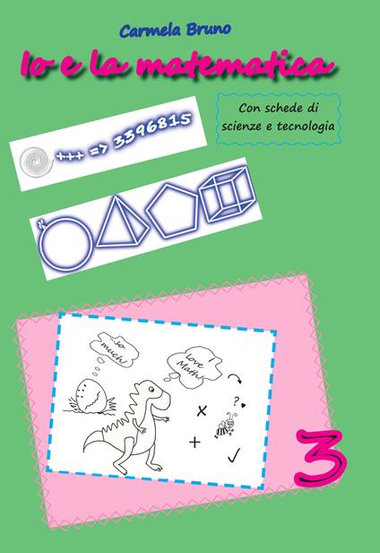 Io e la matematica. Con schede di scienze e tecnologia. Ediz. per la scuola. Vol. 3 - Carmela Bruno - copertina