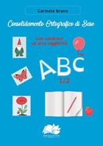 Consolidamento Ortografico di Base. Con caratteri ad alta leggibilità ABC 1/2