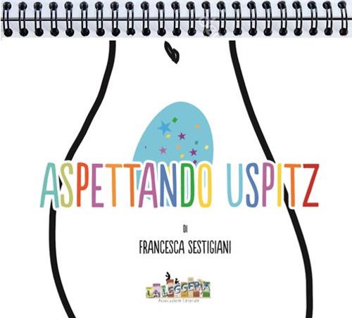 Aspettando Uspitz. Ediz. a spirale - Francesca Sestigiani - copertina