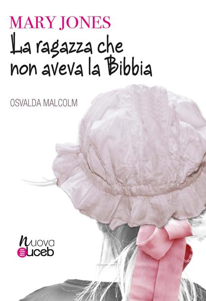 La ragazza che non aveva la Bibbia. Mary Jones. Nuova ediz. - Osvalda Biginelli Malcolm - copertina