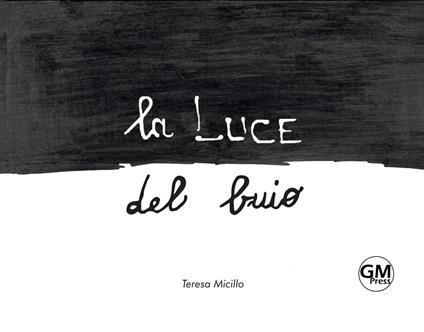 La luce del buio. Ediz. illustrata - Teresa Micillo - copertina