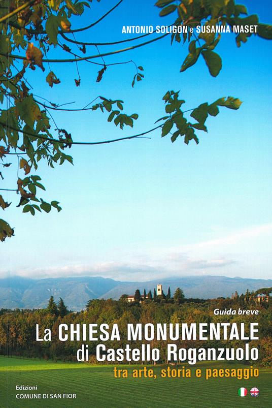 La chiesa monumentale di Castello Roganzuolo tra arte, storia e paesaggio. Ediz. italiana e inglese - Antonio Soligon,S. Maset - copertina