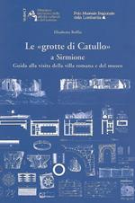Le «Grotte di Catullo» a Sirmione. Guida alla visita della villa romana e del museo
