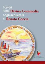 I colori della Divina Commedia negli acquerelli di Renato Coccia. Ediz. illustrata