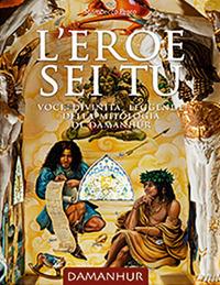 L'eroe sei tu. Voci, divinità, leggende della mitologia di damanhur. Ediz. italiana e inglese - copertina